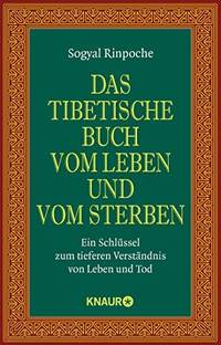 Das tibetische Buch vom Leben und vom Sterben: Ein SchlÃ¼ssel zum tieferen VerstÃ¤ndnis von Leben und Tod by Sogyal Rinpoche