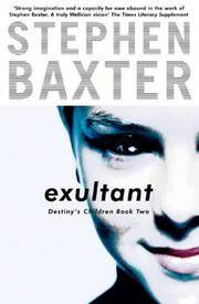 Exultant: Destiny&#039;s Children Book 2 (Gollancz S.F.) by Stephen Baxter - 09/23/2004