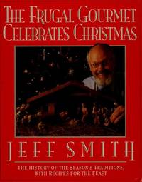 THE FRUGAL GOURMET CELEBRATES CHRISTMAS by JEFF SMITH - First EDITION - 1991 - from Jacque Mongelli (SKU: V920-1V)