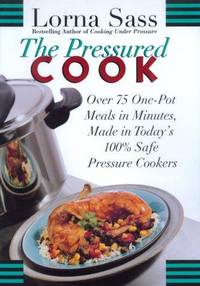 The Pressured Cook: Over 75 One-Pot Meals In