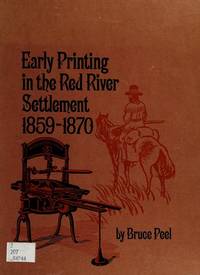 Early printing in the Red River Settlement 1859-1870: And its effect on the Riel Rebellion de Bruce Braden Peel - 1974-01-01