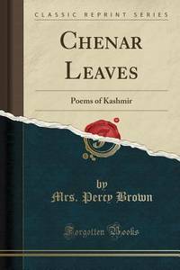Chenar Leaves: Poems of Kashmir (Classic Reprint)