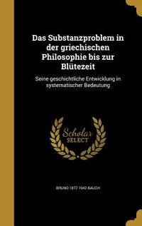 Das Substanzproblem in der griechischen Philosophie bis zur Blütezeit: Seine geschichtliche...