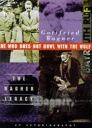 He Who Does Not Howl with the Wolf: The Wagner Legacy by Wagner, Gottfried