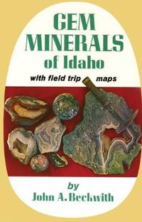 Gem Minerals of Idaho by Beckwith, John A - 1972