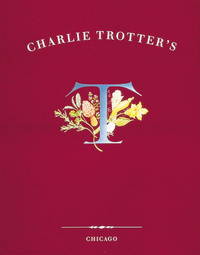 Charlie Trotter&#039;s T by Trotter, Charlie (signed) - 1994