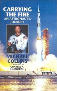 Carrying the Fire: An Astronaut's Journeys by Collins, Michael/ Lindbergh, Charles A - 2000