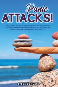 Panic Attacks!: The Ultimate Practical MEDITATION GUIDE To Stop Worrying and Eliminate Negative...