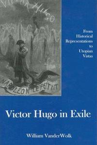 Victor Hugo in Exile; from historical Representations to utopian Vistas