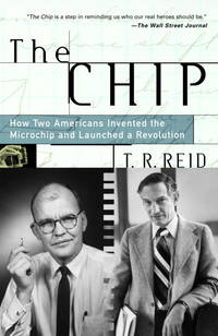 Chip: How Two Americans Invented the Microchip and Launched a Revolution