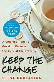 Keep the Change: a Clueless Tipper's Quest to Become the Guru of the Gratuity
