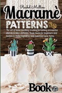 Macram? patterns book - The art of hand-knotting creating furnishing accessories and decorative...