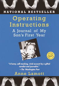 Operating Instructions: A Journal of My Son&#039;s First Year (Ballantine Reader&#039;s Circle) by Anne Lamott - May 1994