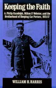KEEPING THE FAITH: A. Philip Randolph, Milton P. Webster, and the Brotherhood of Sleeping Car...