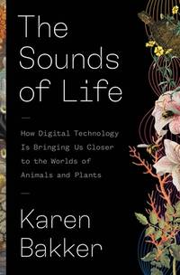 The Sounds of Life: How Digital Technology Is Bringing Us Closer to the Worlds