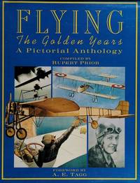 Flying The Golden Years A Pictorial Anthology by Prior, Rupert (Compiler) (AE Tagg, Foreword) - 1991