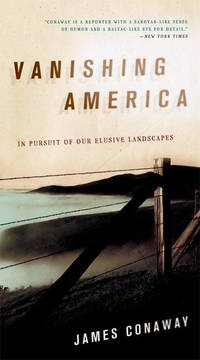 Vanishing America: In Pursuit of Our Elusive Landscapes by James Conaway - 2007-09-28