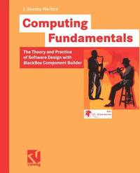 Computing Fundamentals The Theory And Practice Of Software Design With Blackbox Component Builder (Pb 2002)