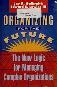 Organizing for the Future: The New Logic for Managing Complex Organizations (Jossey-Bass Management) de Jay Galbraith; Edward E., III Lawler - 1993-04