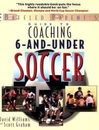 The Baffled Parent's Guide to Coaching 6-and-Under Soccer