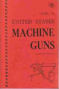 Guide to United States machine guns, (The Combat bookshelf) by Konrad F Schreier - 1971