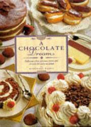A chocolate dream: Delicious cakes, gâteaux, tortes and desserts for every occasion