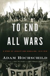 image of To end all wars :; a story of loyalty and rebellion, 1914-1918