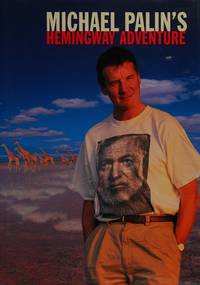 Michael Palin&#039;s Hemingway Adventure by Michael Palin - 1999