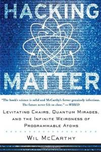 Hacking Matter: Levitating Chairs, Quantum Mirages, and the Infinite Weirdness of Programmable Atoms