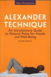 Alexander Technique: An Introductory Guide to Natural Poise for Health and Well-Being by Richard Brennan - 2000