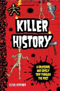 Killer History: A Gruesome and Grisly Trip Through the Past