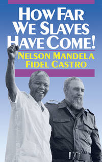 How Far We Slaves Have Come! South Africa and Cuba in Todays World (The Cuban Revolution in World...