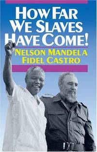 How Far We Slaves Have Come! South Africa and Cuba in Today's World (The Cuban Revolution in...