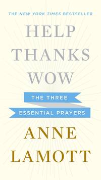 Help, Thanks, Wow: The Three Essential Prayers de Lamott, Anne - 2012-11-13