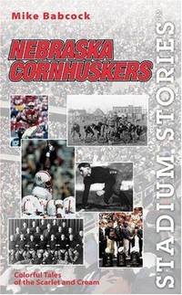 image of Stadium Stories: Nebraska Cornhuskers: Colorful Tales of the Scarlet and Cream (Stadium Stories Series)
