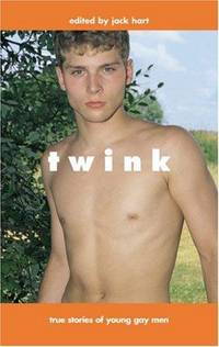 Twink: Stories of Young Gay Men by Jack (Editor) Hart - Paperback - First Edition. - 2001 - from Voyageur Book Shop (SKU: 008580)