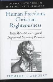HUMAN FREEDOM, CHRISTIAN RIGHTEOUSNESS : PHILIP MELANCHTHON'S EXEGETICAL DISPUTE WITH ERASMUS OF ROTTERDAM (OXFORD STUDIES IN HISTORICAL THEOLOGY)