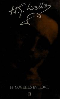 H.G. Wells in Love: Postscript to an Experiment in Autobiography