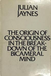 The Origin of Consciousness in the Breakdown of the Bicameral Mind de Jaynes, Julian