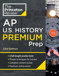 Princeton Review AP U.S. History Premium Prep, 23rd Edition: 6 Practice Tests + Complete Content...