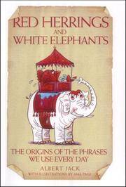 Red Herrings And White Elephants: The Origins Of The Phrases We Use Every Day by Jack, Albert - 2004