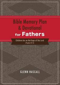 Bible Memory Plan and Devotional for Fathers: Children Are an Heritage of the Lord (Psalm 127:3)