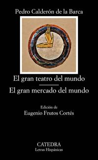 El gran teatro del mundo; El gran mercado del mundo (Letras Hispánicas) (Spanish Edition)