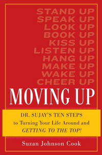 Moving Up: Dr. Sujay's Ten Steps to Turning Your Life Around and Getting to the Top!