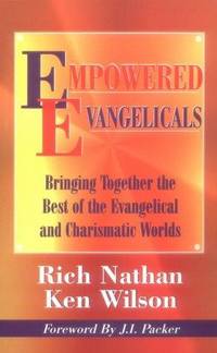 Empowered Evangelicals: Bringing Together the Best of the Evangelical and Charismatic Worlds de Rich Nathan; Ken Wilson - 1995-09