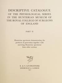 DESCRIPTIVE CATALOGUE OF THE PHYSIOLOGICAL SERIES IN THE HUNTERIAN MUSEUM OF THE ROYAL COLLEGE OF SURGEONS OF ENGLAND - PART I