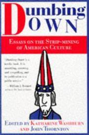 Dumbing Down; Essays on the Strip Mining of American Culture
