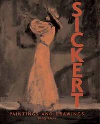 Sickert : Paintings and Drawings [Catalogue Raisonne, Catalog Raisonné,  Complete Works,...