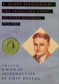 image of F. Scott Fitzgerald : The Princeton Years - Selected Writings (LITERATURE, HISTORY)