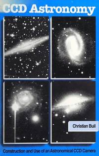 CCD Astronomy: Construction and Use of an Astronomical CCD Camera by Christian Buil - 1st Edition - 1991 - from Browns Books (SKU: 180803)